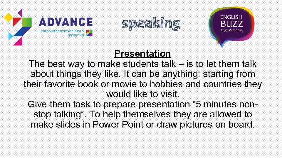 speaking Presentation The best way to make students talk – is to let them