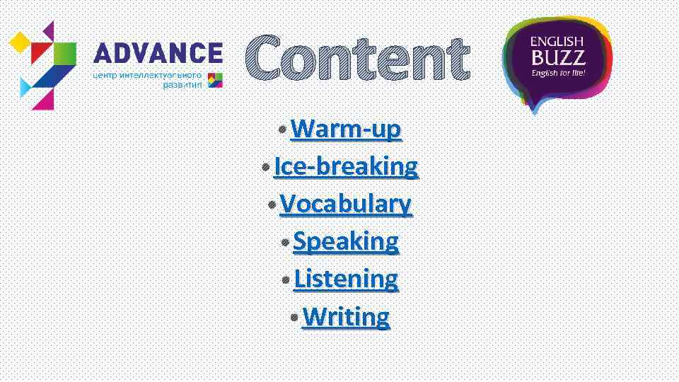 Content • Warm-up • Ice-breaking • Vocabulary • Speaking • Listening • Writing 