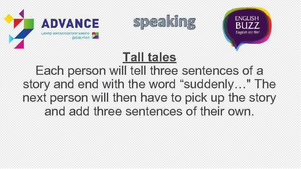 speaking Tall tales Each person will tell three sentences of a story and end