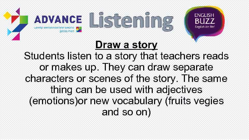 Listening Draw a story Students listen to a story that teachers reads or makes