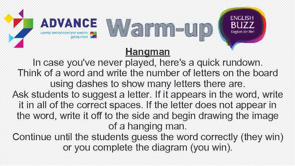 Warm-up Hangman In case you've never played, here's a quick rundown. Think of a