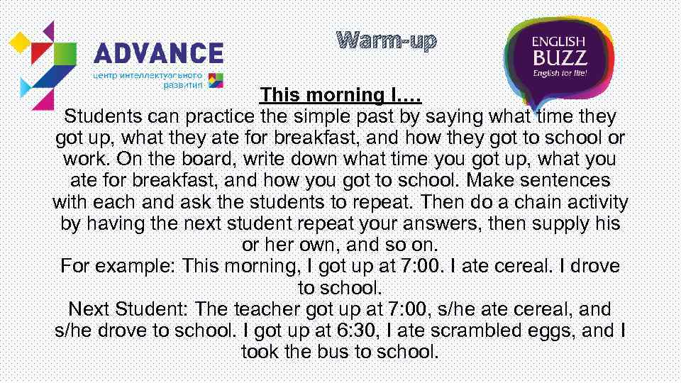 Warm-up This morning I…. Students can practice the simple past by saying what time