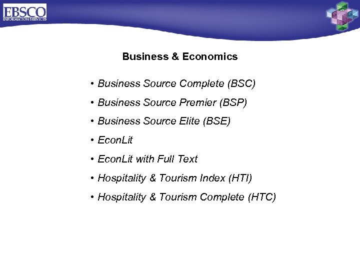 Business & Economics • Business Source Complete (BSC) • Business Source Premier (BSP) •