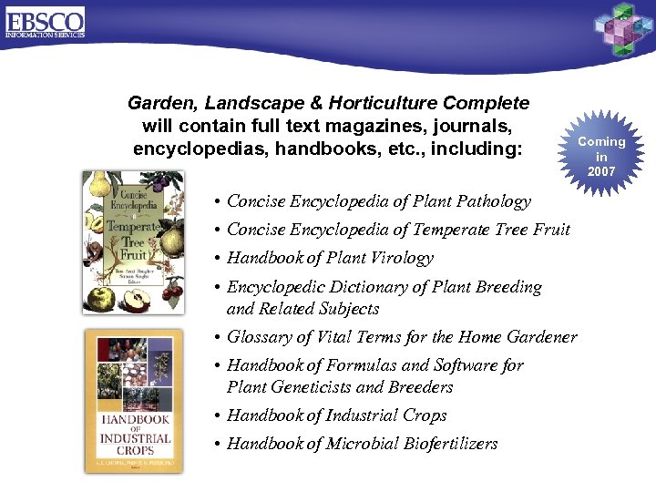 Garden, Landscape & Horticulture Complete will contain full text magazines, journals, encyclopedias, handbooks, etc.
