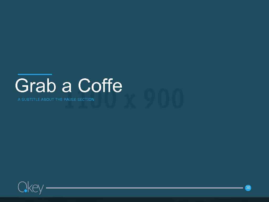Grab a Coffe A SUBTITLE ABOUT THE PAUSE SECTION 38 38 
