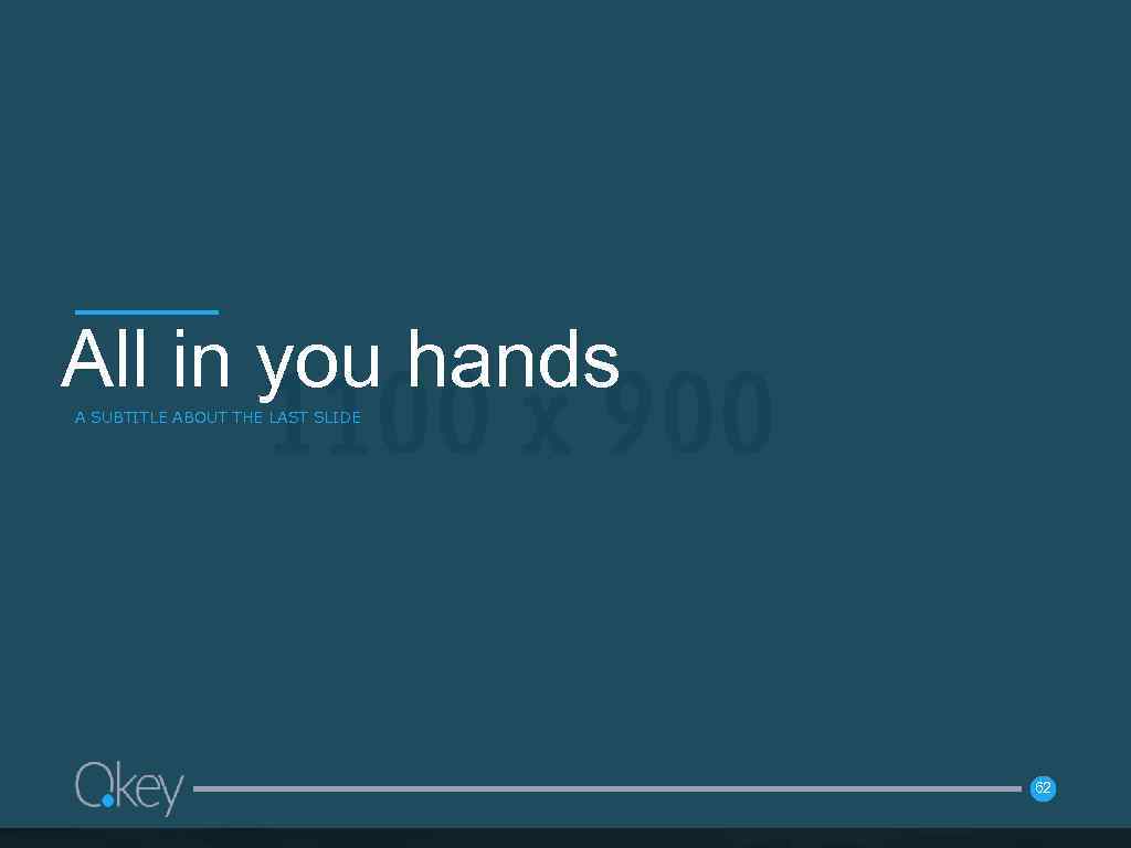 All in you hands A SUBTITLE ABOUT THE LAST SLIDE 62 62 