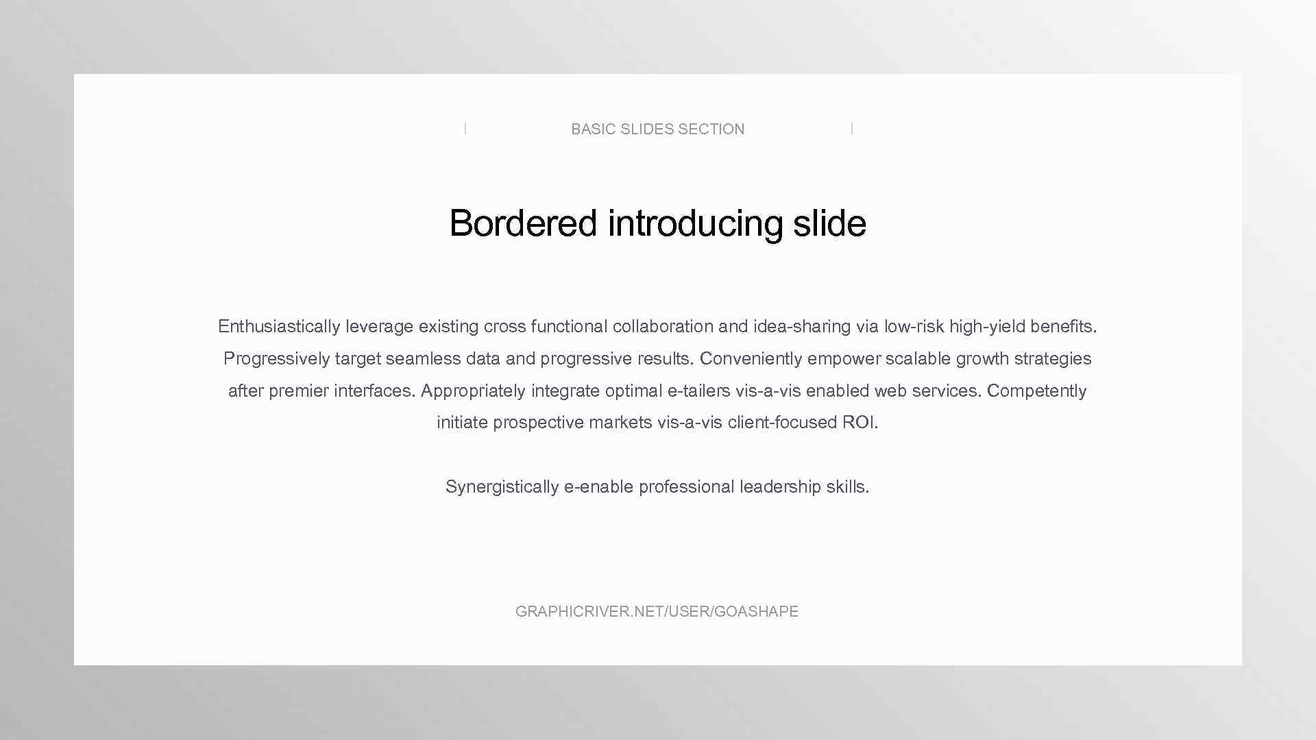 BASIC SLIDES SECTION Bordered introducing slide Enthusiastically leverage existing cross functional collaboration and idea-sharing