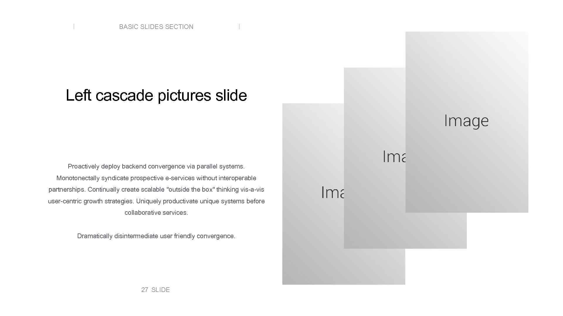 BASIC SLIDES SECTION Left cascade pictures slide Proactively deploy backend convergence via parallel systems.