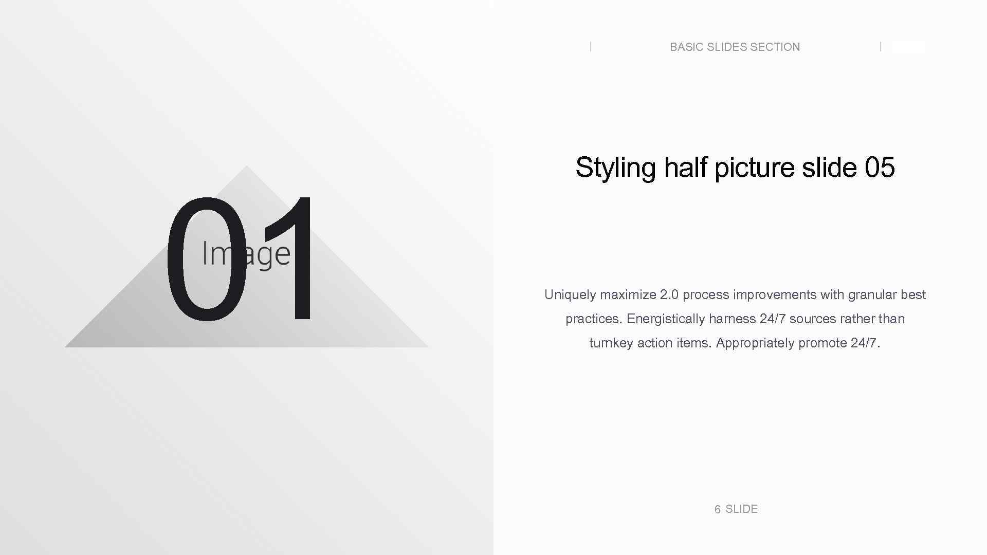 BASIC SLIDES SECTION 01 SLIDE Styling half picture slide 05 Uniquely maximize 2. 0