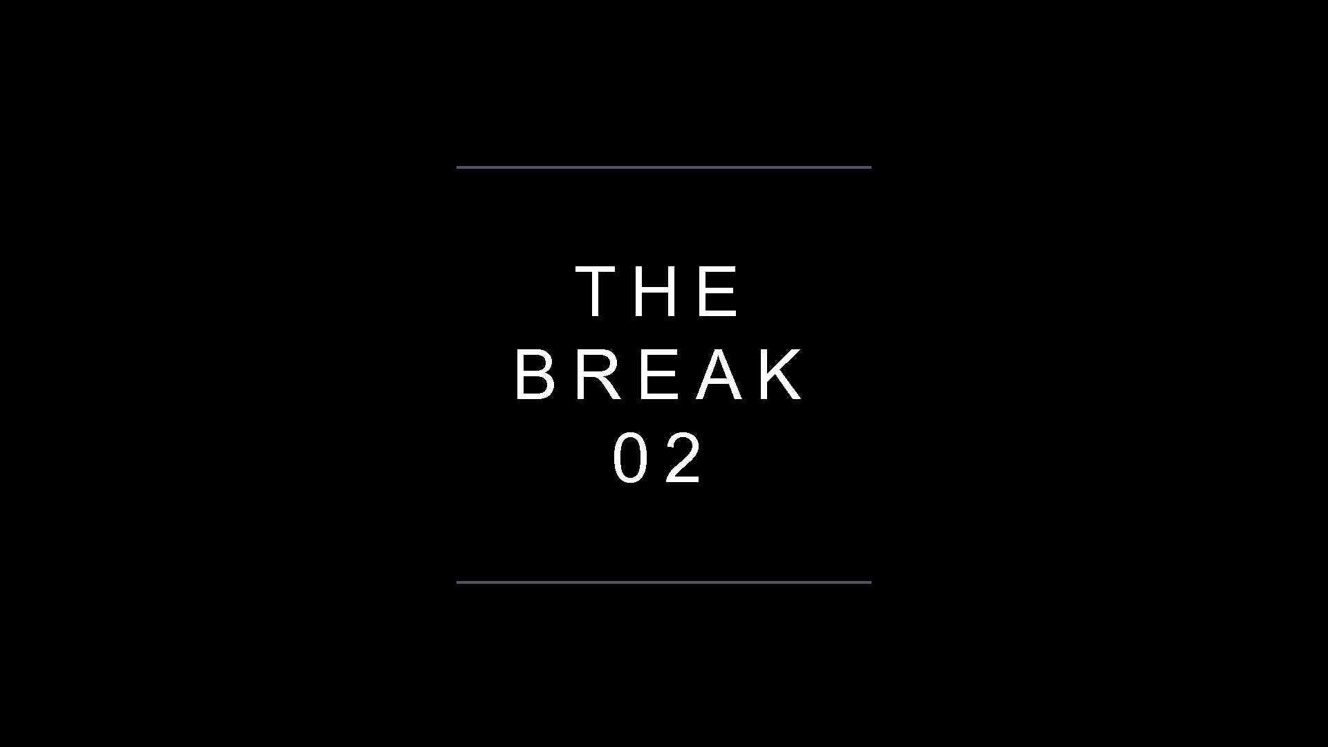 THE BREAK 02 