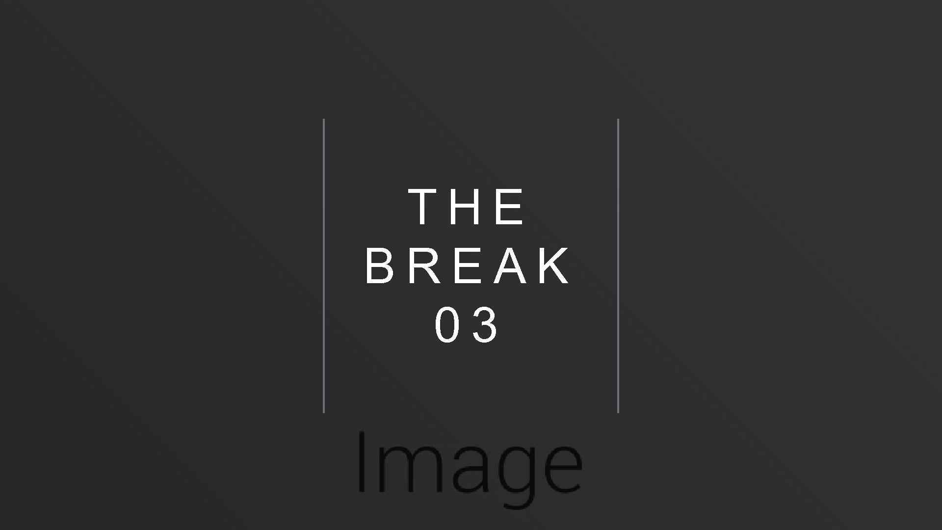 THE BREAK 03 