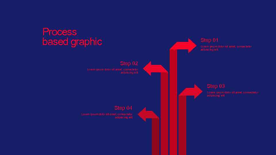 Process based graphic Step 01 Lorem ipsum dolor sit amet, consectetur adipiscing elit. Step