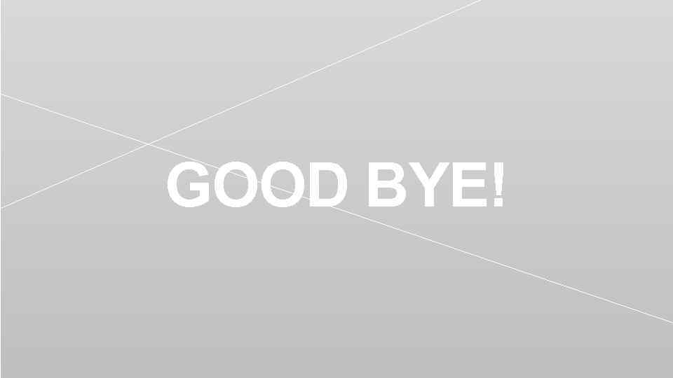 GOOD BYE! 