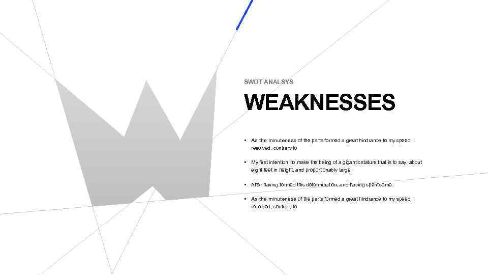 SWOT ANALSYS WEAKNESSES • As the minuteness of the parts formed a great hindrance