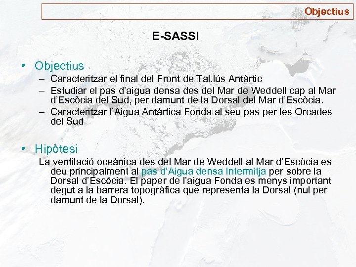 Objectius E-SASSI • Objectius – Caracteritzar el final del Front de Tal. lús Antàrtic