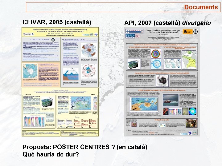 Documents CLIVAR, 2005 (castellà) API, 2007 (castellà) divulgatiu Proposta: POSTER CENTRES ? (en català)