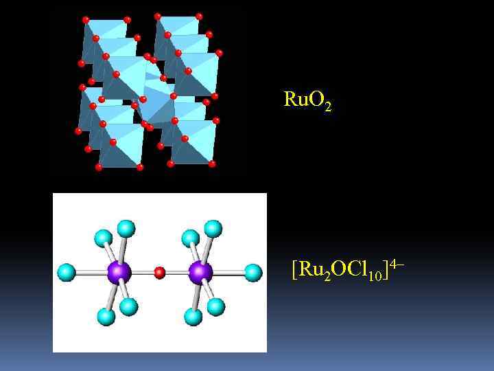 Ru. O 2 [Ru 2 OCl 10]4– 