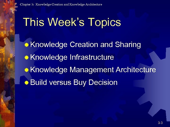 Chapter 3: Knowledge Creation and Knowledge Architecture This Week’s Topics ® Knowledge Creation and