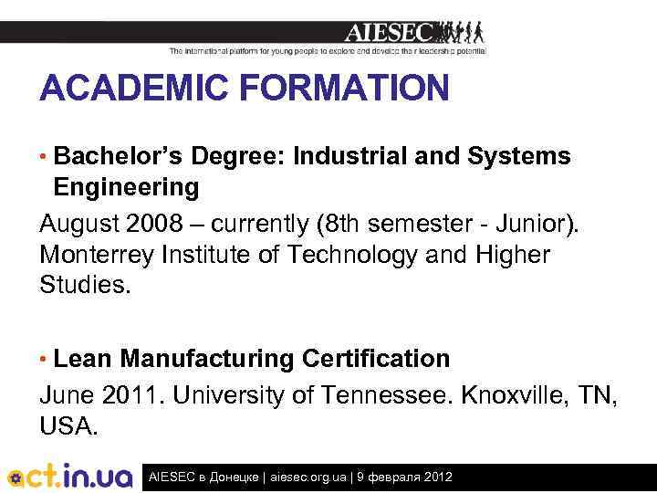 ACADEMIC FORMATION • Bachelor’s Degree: Industrial and Systems Engineering August 2008 – currently (8