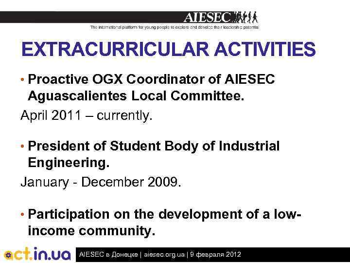 EXTRACURRICULAR ACTIVITIES • Proactive OGX Coordinator of AIESEC Aguascalientes Local Committee. April 2011 –