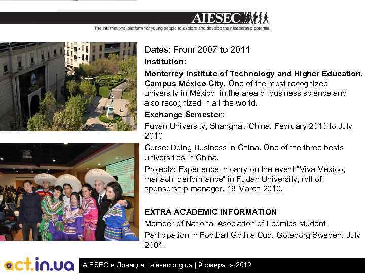 EDUCATION AND FORMATION Bachelor´s degree in Economics Dates: From 2007 to 2011 Institution: Monterrey