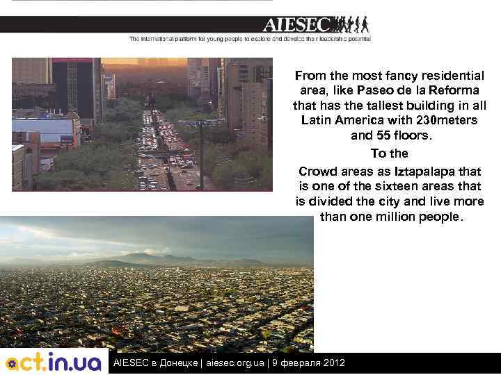 From the most fancy residential area, like Paseo de la Reforma that has the