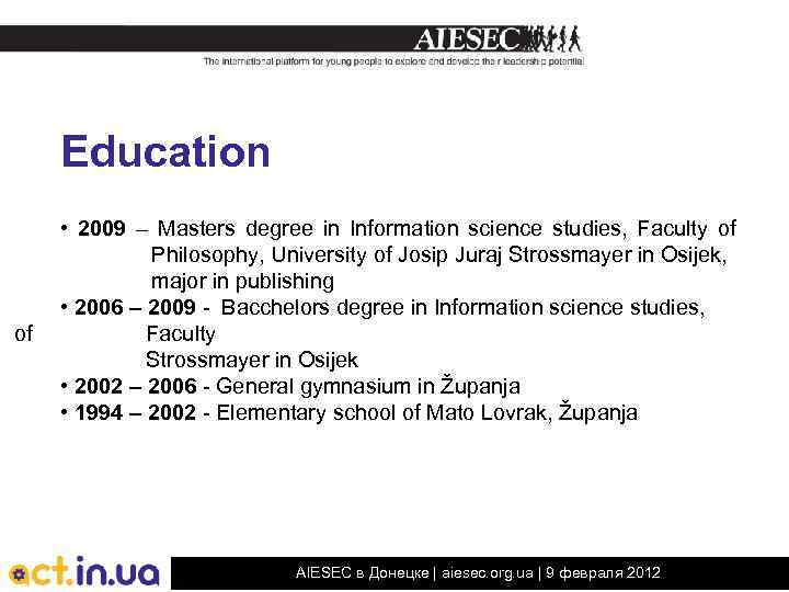 Education of • 2009 – Masters degree in Information science studies, Faculty of Philosophy,