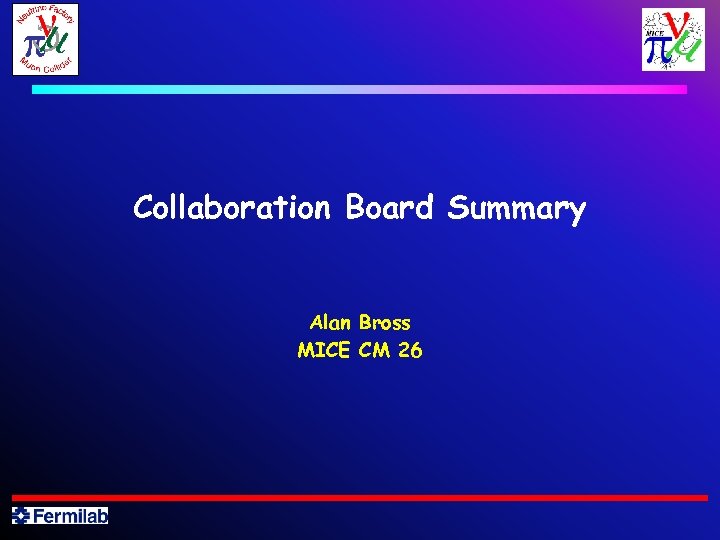Collaboration Board Summary Alan Bross MICE CM 26 