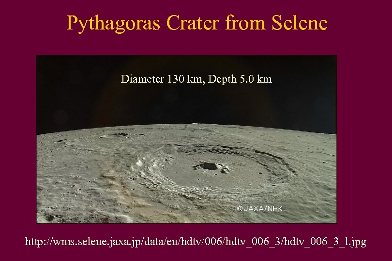 Pythagoras Crater from Selene Diameter 130 km, Depth 5. 0 km http: //wms. selene.