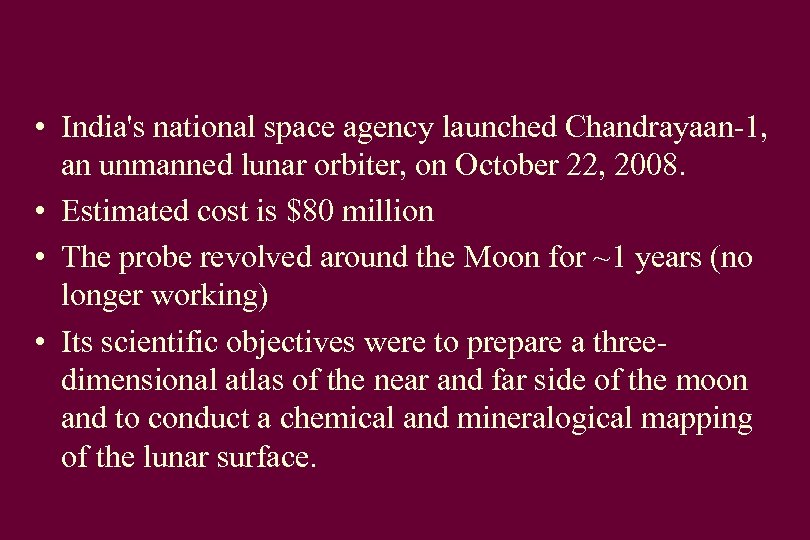  • India's national space agency launched Chandrayaan-1, an unmanned lunar orbiter, on October