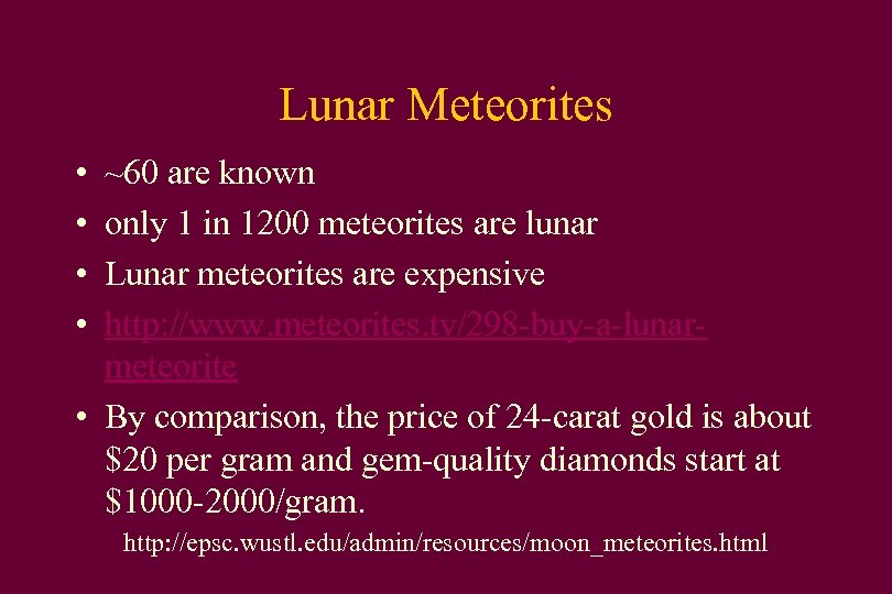 Lunar Meteorites • • ~60 are known only 1 in 1200 meteorites are lunar
