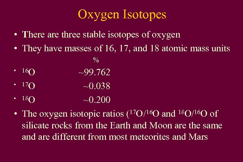 Oxygen Isotopes • There are three stable isotopes of oxygen • They have masses