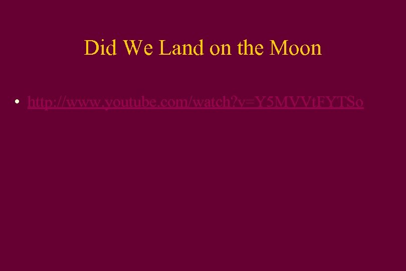 Did We Land on the Moon • http: //www. youtube. com/watch? v=Y 5 MVVt.