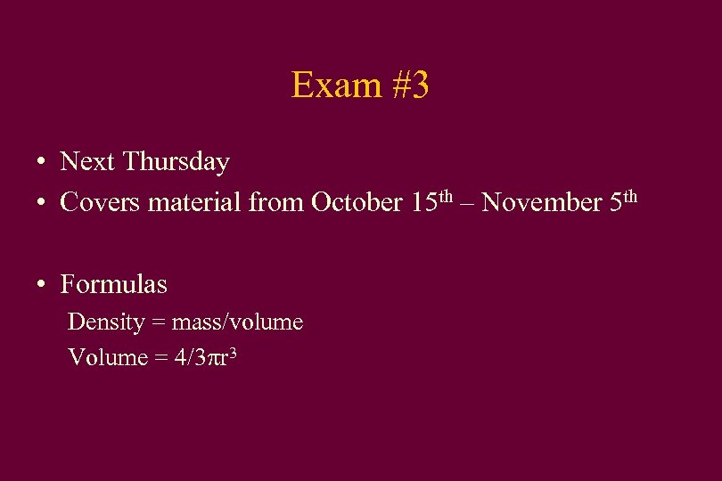 Exam #3 • Next Thursday • Covers material from October 15 th – November