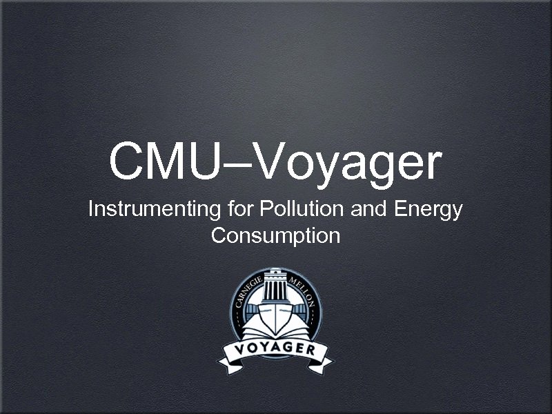 CMU–Voyager Instrumenting for Pollution and Energy Consumption 