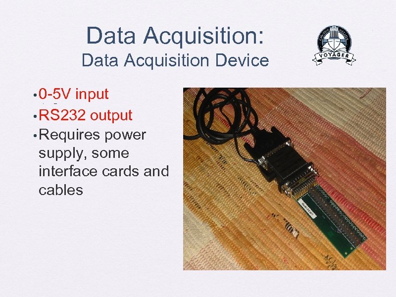 Data Acquisition: Data Acquisition Device • 0 -5 V input • RS 232 output