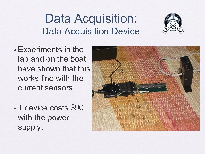 Data Acquisition: Data Acquisition Device • Experiments in the lab and on the boat