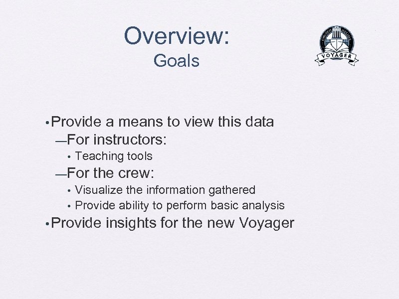 Overview: Goals • Provide a means to view this data —For instructors: • Teaching