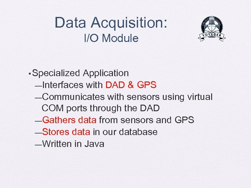 Data Acquisition: I/O Module • Specialized Application —Interfaces with DAD & GPS —Communicates with