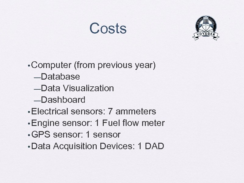 Costs • Computer (from previous year) —Database —Data Visualization —Dashboard • Electrical sensors: 7