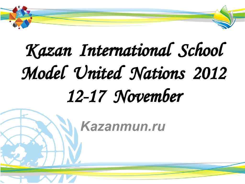 Kazan International School Model United Nations 2012 12 -17 November Kazanmun. ru 