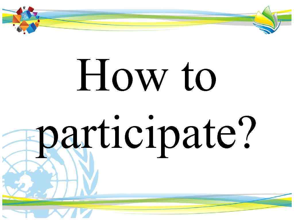 How to participate? 