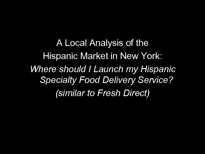 A Local Analysis of the Hispanic Market in New York: Where should I Launch
