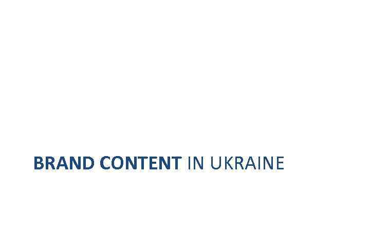 BRAND CONTENT IN UKRAINE 
