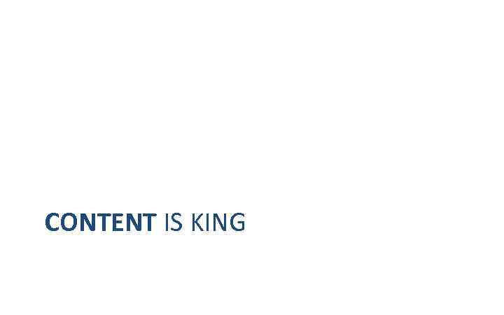 CONTENT IS KING 