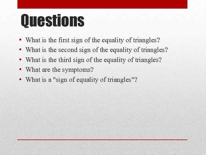 Questions • • • What is the first sign of the equality of triangles?