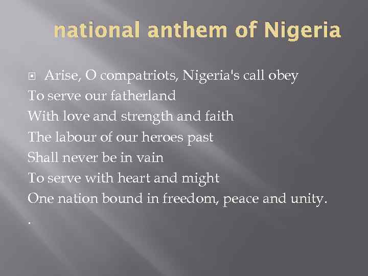 national anthem of Nigeria Arise, O compatriots, Nigeria's call obey To serve our fatherland