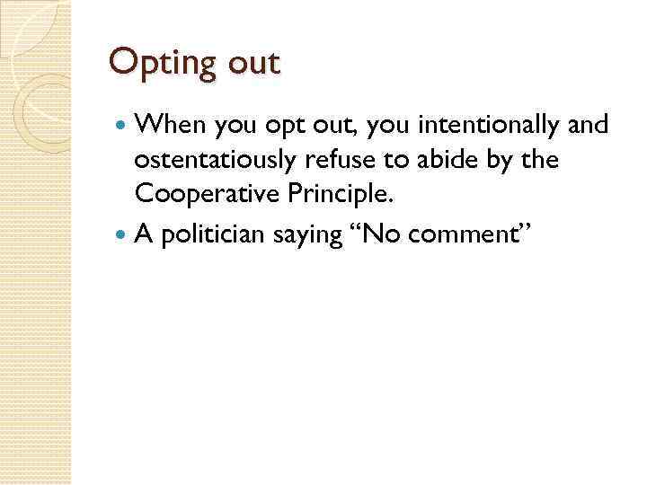 Opting out When you opt out, you intentionally and ostentatiously refuse to abide by
