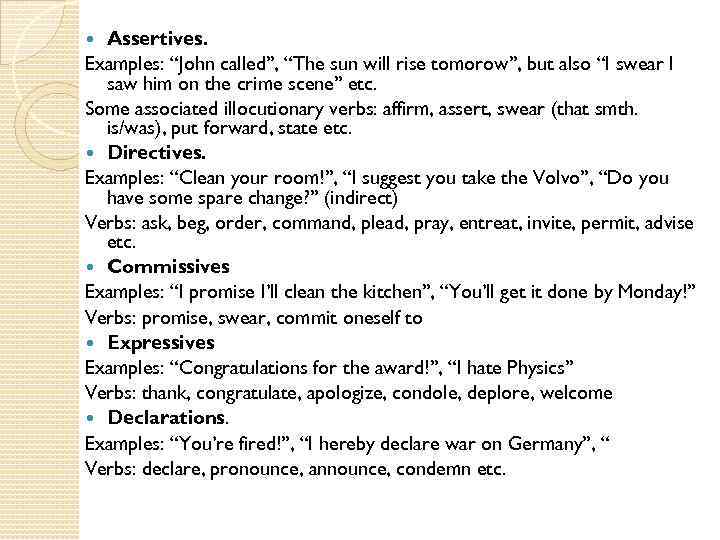 Assertives. Examples: “John called”, “The sun will rise tomorow”, but also “I swear I