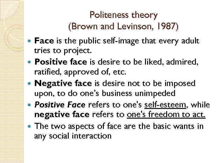 Politeness theory (Brown and Levinson, 1987) Face is the public self-image that every adult